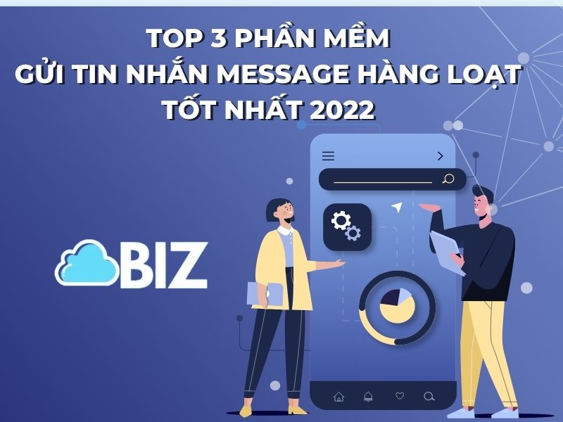 top 3 phần mềm gửi tin nhắn message hàng loạt tốt nhất 2022