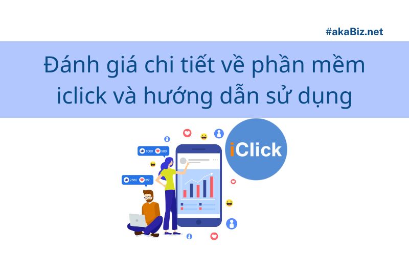 Đánh giá chi tiết về phần mềm iclick và hướng dẫn sử dụng