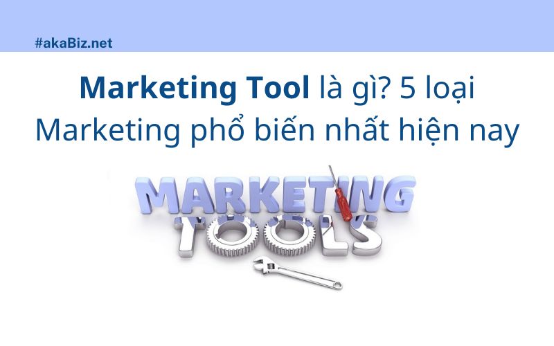 Marketing Tool là gì? 5 loại Marketing phổ biến nhất hiện nay
