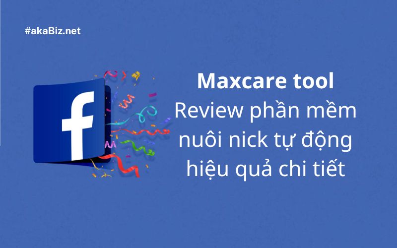 Maxcare tool - Review phần mềm nuôi nick tự động hiệu quả chi tiết