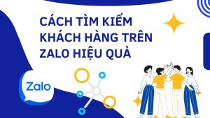 Cách tìm kiếm khách hàng trên zalo hiệu quả